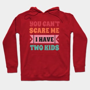 You can't scare me I have two kids! Hoodie